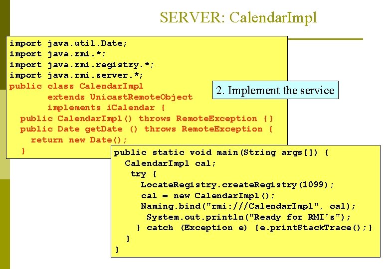 SERVER: Calendar. Impl import public java. util. Date; java. rmi. *; java. rmi. registry.