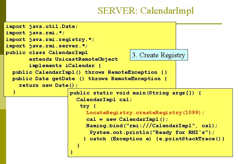 SERVER: Calendar. Impl import public java. util. Date; java. rmi. *; java. rmi. registry.