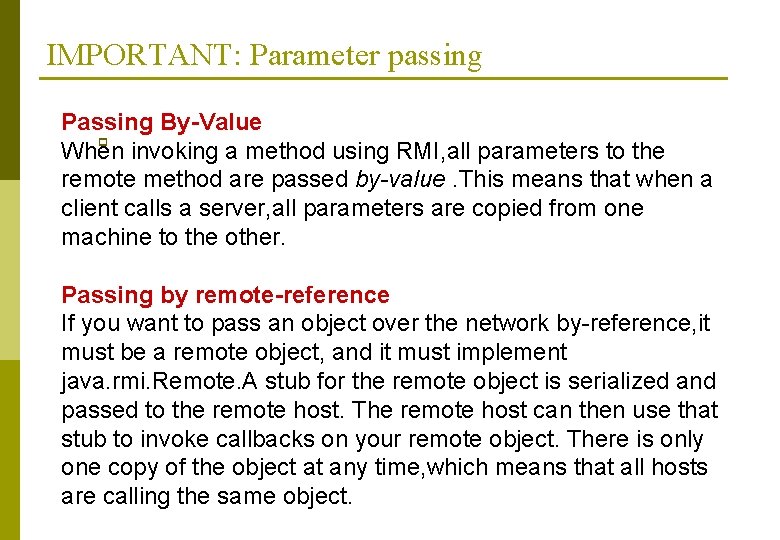 IMPORTANT: Parameter passing Passing By-Value p When invoking a method using RMI, all parameters