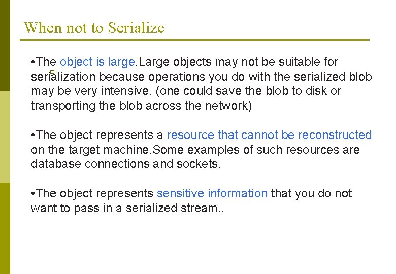 When not to Serialize • The object is large. Large objects may not be