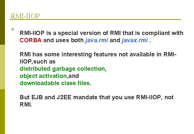 RMI-IIOP p RMI-IIOP is a special version of RMI that is compliant with CORBA