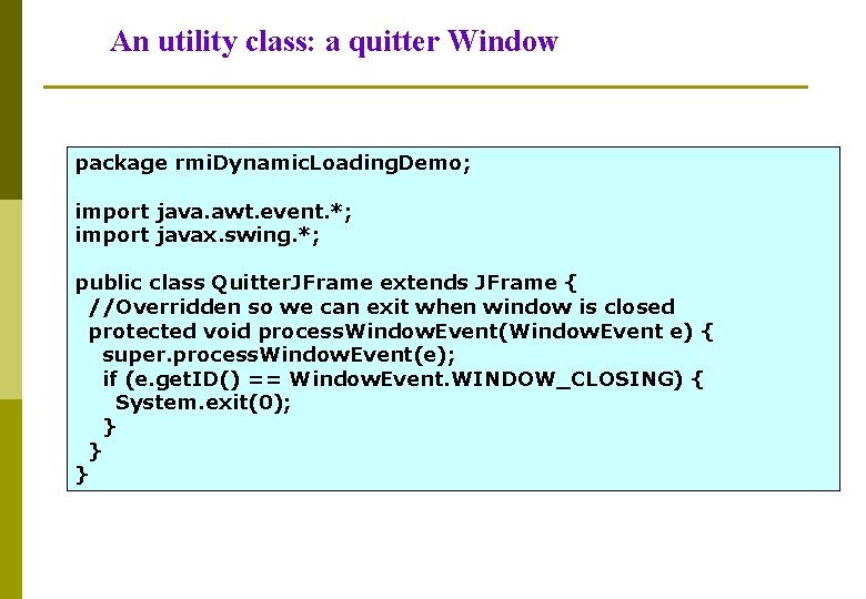 An utility class: a quitter Window package rmi. Dynamic. Loading. Demo; import java. awt.