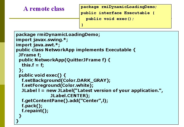 A remote class package rmi. Dynamic. Loading. Demo; public interface Executable { public void