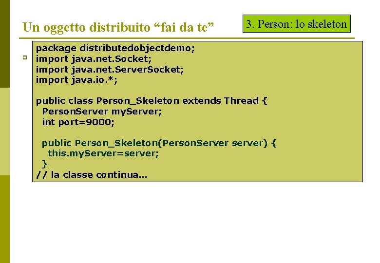 Un oggetto distribuito “fai da te” p 3. Person: lo skeleton package distributedobjectdemo; import