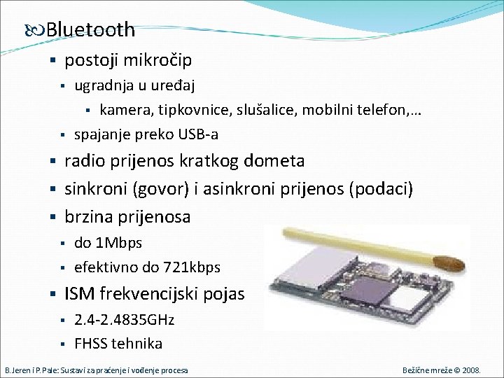  Bluetooth § postoji mikročip § ugradnja u uređaj § kamera, tipkovnice, slušalice, mobilni