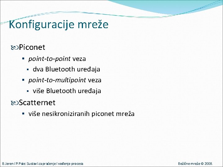 Konfiguracije mreže Piconet § point-to-point veza dva Bluetooth uređaja § point-to-multipoint veza § više