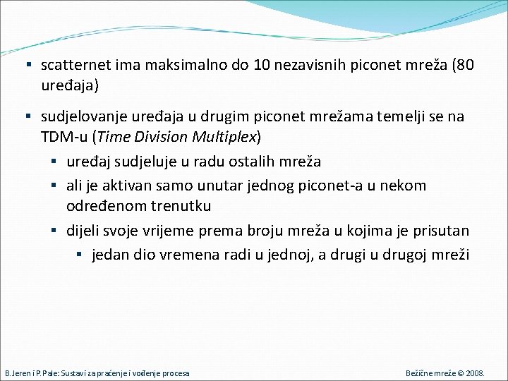 § scatternet ima maksimalno do 10 nezavisnih piconet mreža (80 uređaja) § sudjelovanje uređaja