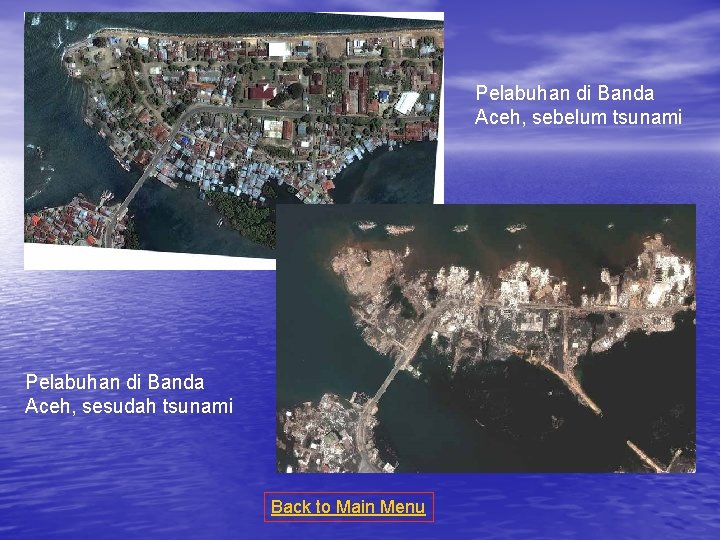 Pelabuhan di Banda Aceh, sebelum tsunami Pelabuhan di Banda Aceh, sesudah tsunami Back to