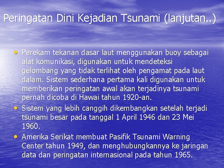 Peringatan Dini Kejadian Tsunami (lanjutan. . ) • Perekam tekanan dasar laut menggunakan buoy