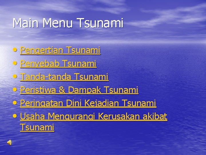 Main Menu Tsunami • Pengertian Tsunami • Penyebab Tsunami • Tanda-tanda Tsunami • Peristiwa