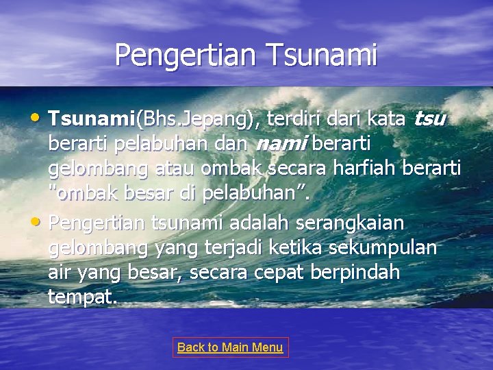 Pengertian Tsunami • Tsunami(Bhs. Jepang), terdiri dari kata tsu berarti pelabuhan dan nami berarti