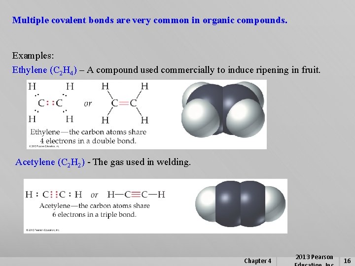 Multiple covalent bonds are very common in organic compounds. Examples: Ethylene (C 2 H