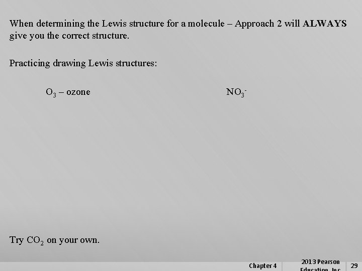 When determining the Lewis structure for a molecule – Approach 2 will ALWAYS give
