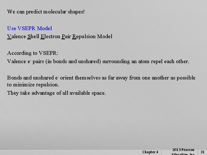 We can predict molecular shapes! Use VSEPR Model Valence Shell Electron Pair Repulsion Model