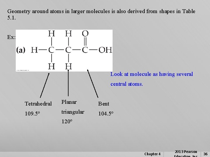Geometry around atoms in larger molecules is also derived from shapes in Table 5.