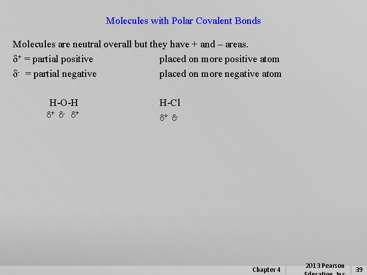 Molecules with Polar Covalent Bonds Molecules are neutral overall but they have + and