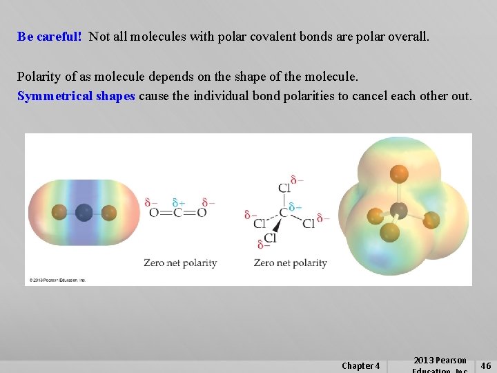 Be careful! Not all molecules with polar covalent bonds are polar overall. Polarity of
