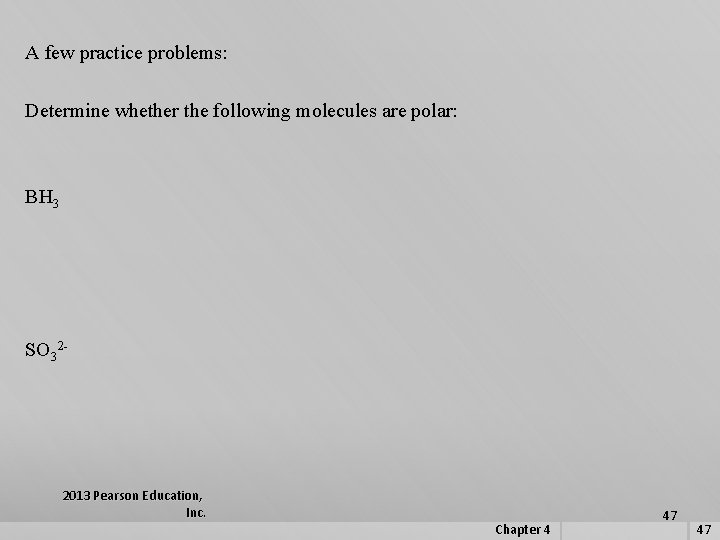 A few practice problems: Determine whether the following molecules are polar: BH 3 SO