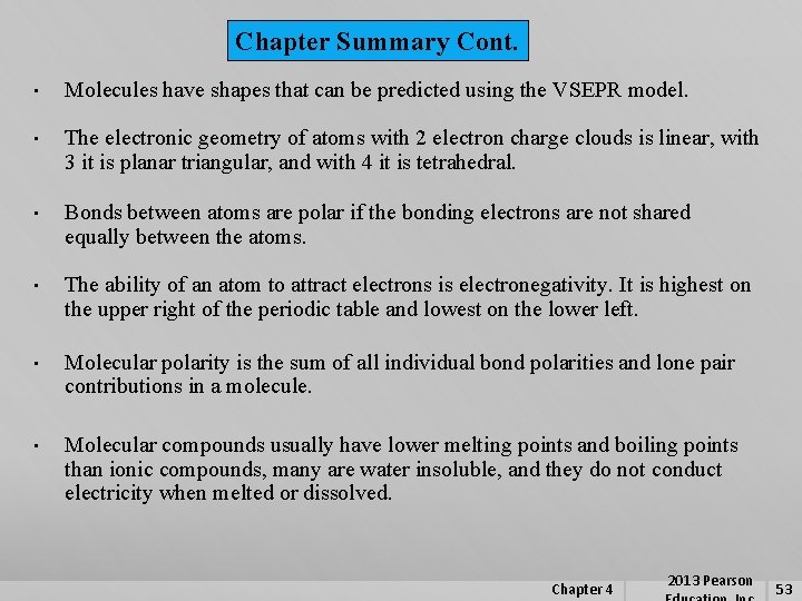 Chapter Summary Cont. • Molecules have shapes that can be predicted using the VSEPR