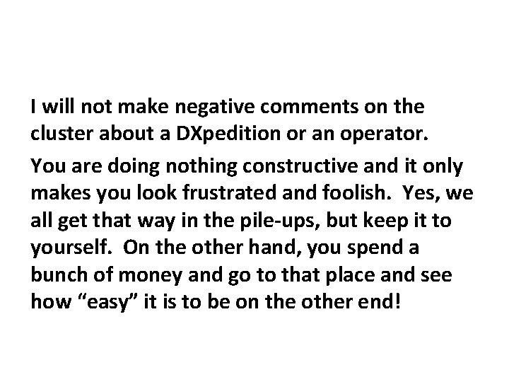 I will not make negative comments on the cluster about a DXpedition or an