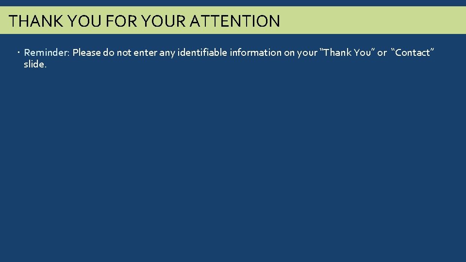 THANK YOU FOR YOUR ATTENTION Reminder: Please do not enter any identifiable information on