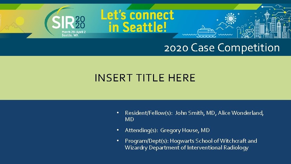 2020 Case Competition INSERT TITLE HERE • Resident/Fellow(s): John Smith, MD, Alice Wonderland, MD