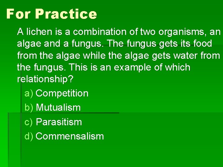 For Practice A lichen is a combination of two organisms, an algae and a