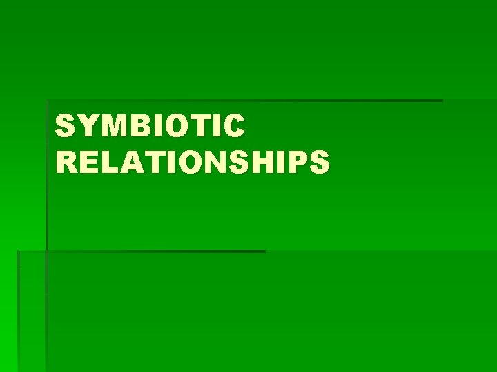 SYMBIOTIC RELATIONSHIPS 