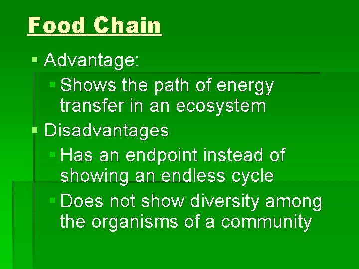 Food Chain § Advantage: § Shows the path of energy transfer in an ecosystem