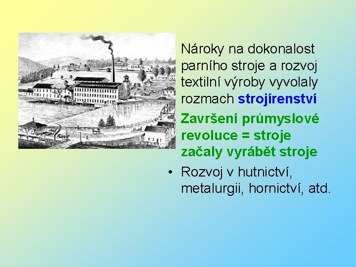  • Nároky na dokonalost parního stroje a rozvoj textilní výroby vyvolaly rozmach strojírenství