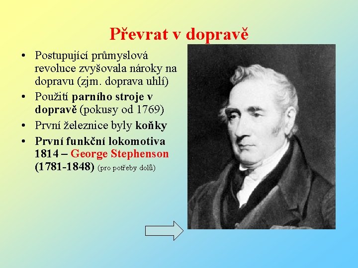 Převrat v dopravě • Postupující průmyslová revoluce zvyšovala nároky na dopravu (zjm. doprava uhlí)