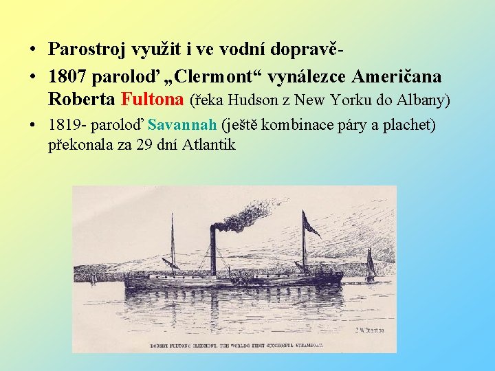  • Parostroj využit i ve vodní dopravě • 1807 paroloď „Clermont“ vynálezce Američana