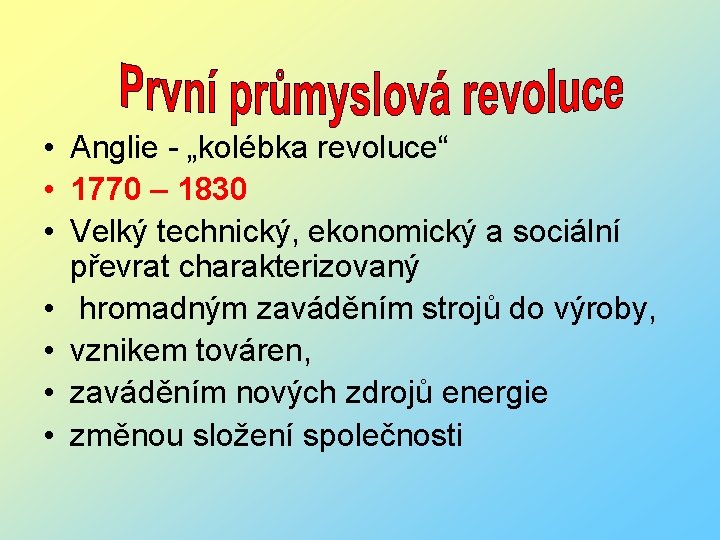  • Anglie - „kolébka revoluce“ • 1770 – 1830 • Velký technický, ekonomický