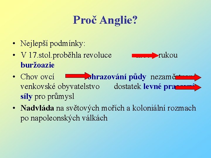 Proč Anglie? • Nejlepší podmínky: • V 17. stol. proběhla revoluce moc v rukou