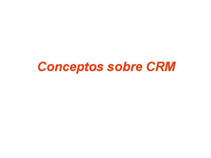 Conceptos sobre CRM 