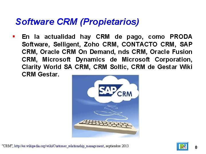 Software CRM (Propietarios) En la actualidad hay CRM de pago, como PRODA Software, Selligent,
