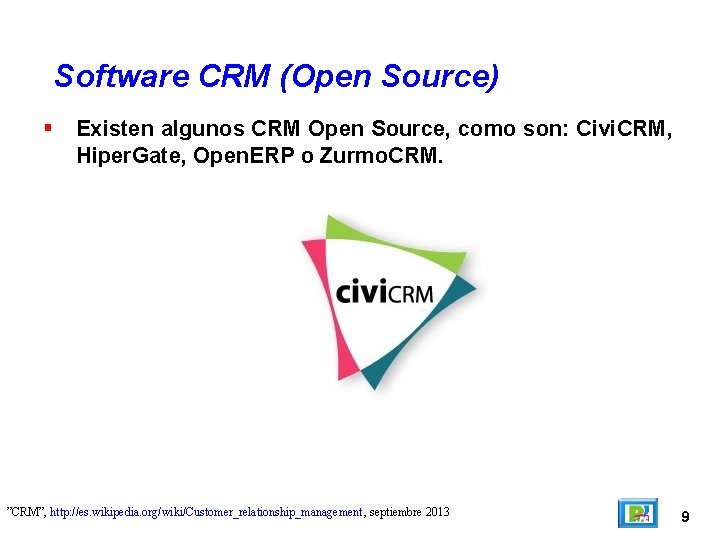 Software CRM (Open Source) Existen algunos CRM Open Source, como son: Civi. CRM, Hiper.