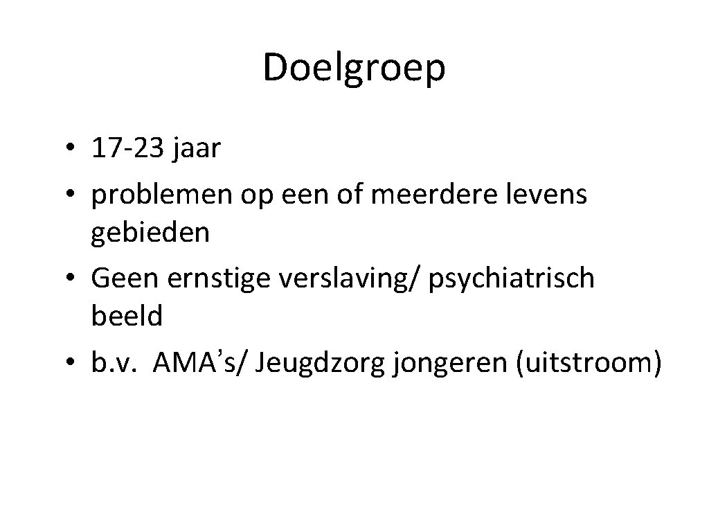 Doelgroep • 17 -23 jaar • problemen op een of meerdere levens gebieden •