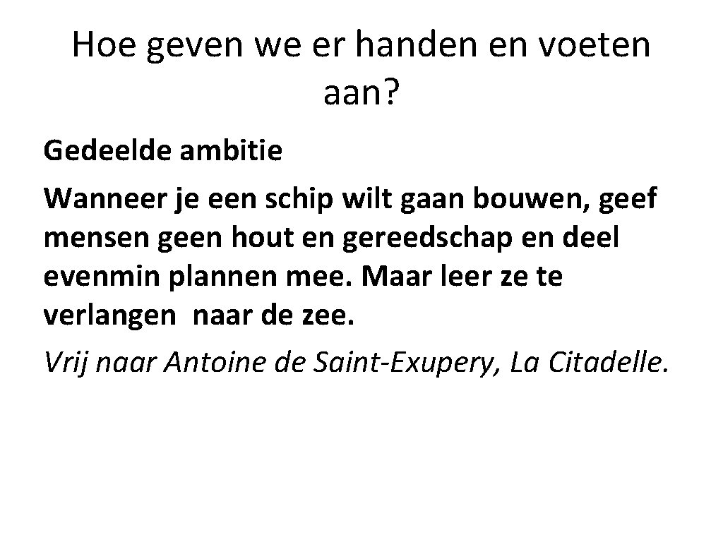 Hoe geven we er handen en voeten aan? Gedeelde ambitie Wanneer je een schip