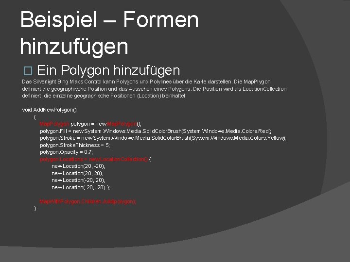 Beispiel – Formen hinzufügen Ein Polygon hinzufügen � Das Silverlight Bing Maps Control kann