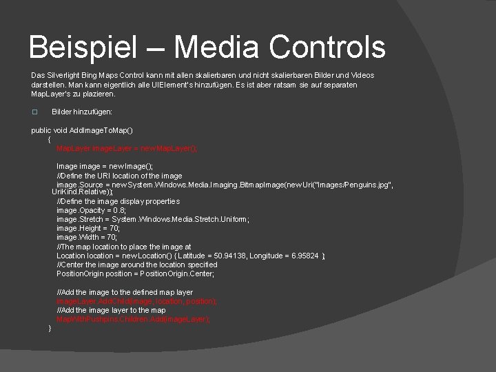 Beispiel – Media Controls Das Silverlight Bing Maps Control kann mit allen skalierbaren und