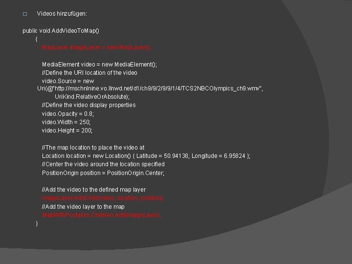 � Videos hinzufügen: public void Add. Video. To. Map() { Map. Layer image. Layer