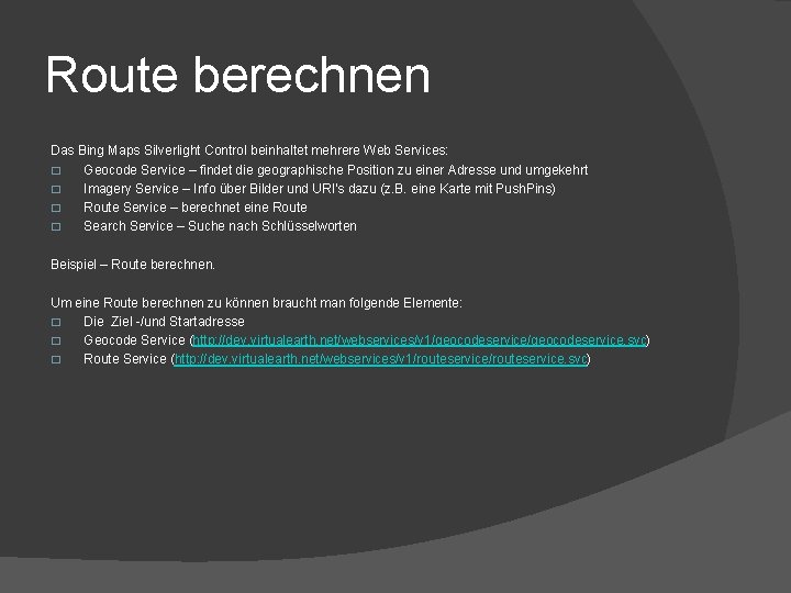 Route berechnen Das Bing Maps Silverlight Control beinhaltet mehrere Web Services: � Geocode Service