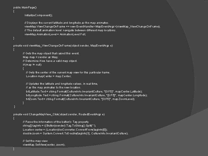 public Main. Page() { Initialize. Component(); // Displays the current latitude and longitude as