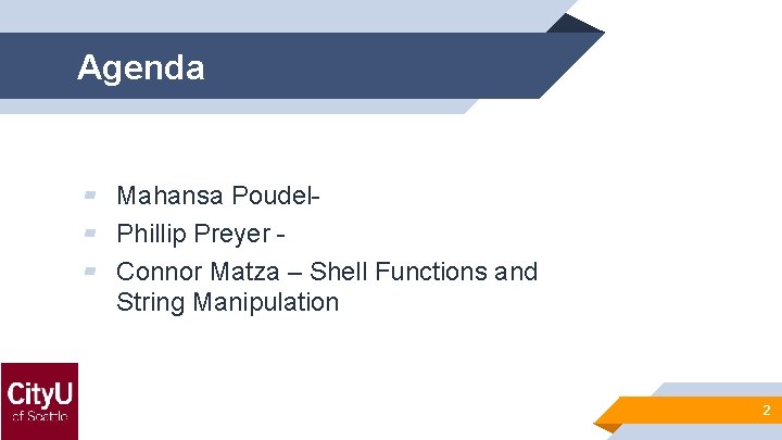 Agenda ▰ Mahansa Poudel▰ Phillip Preyer ▰ Connor Matza – Shell Functions and String