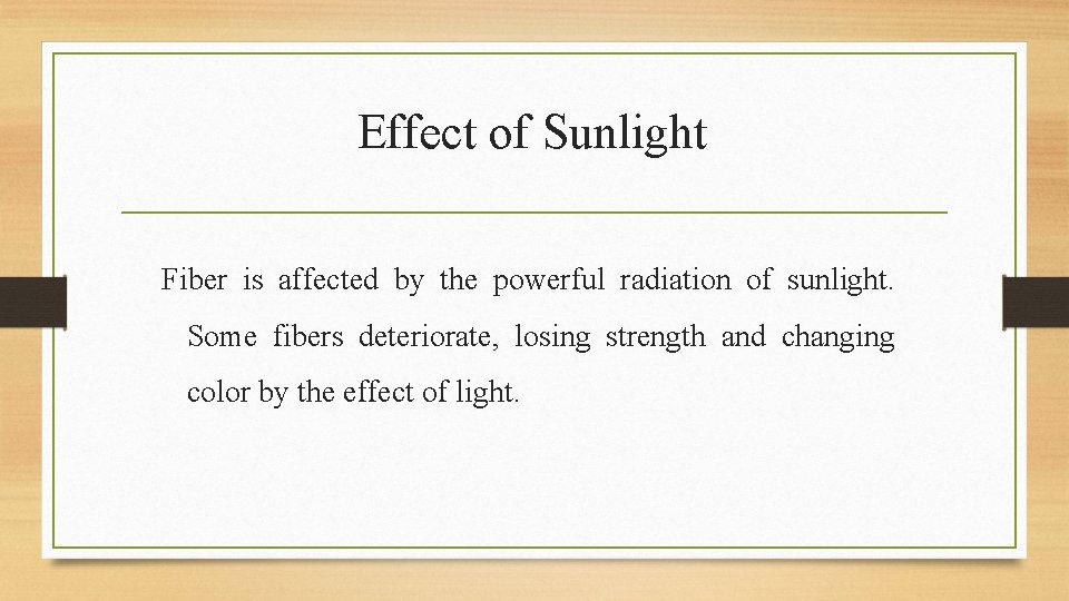 Effect of Sunlight Fiber is affected by the powerful radiation of sunlight. Some fibers