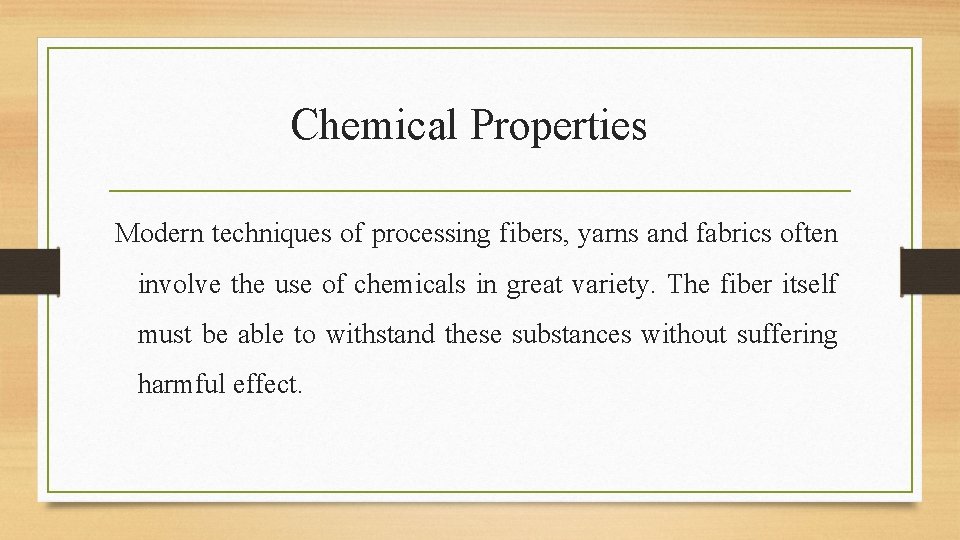 Chemical Properties Modern techniques of processing fibers, yarns and fabrics often involve the use