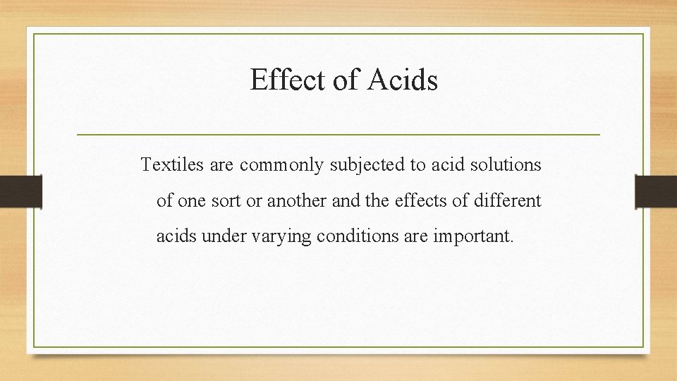 Effect of Acids Textiles are commonly subjected to acid solutions of one sort or