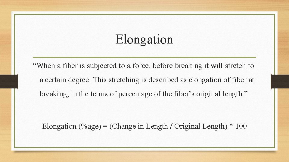 Elongation “When a fiber is subjected to a force, before breaking it will stretch