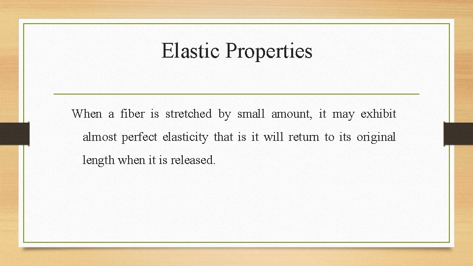 Elastic Properties When a fiber is stretched by small amount, it may exhibit almost